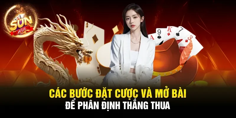 Các bước đặt cược và mở bài để phân định thắng thua