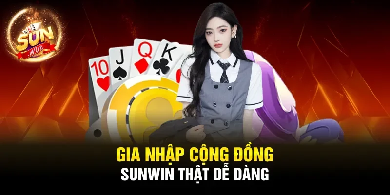 Gia nhập cộng đồng SUNWIN thật dễ dàng