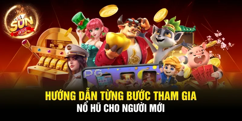 Hướng dẫn từng bước tham gia nổ hũ cho người mới