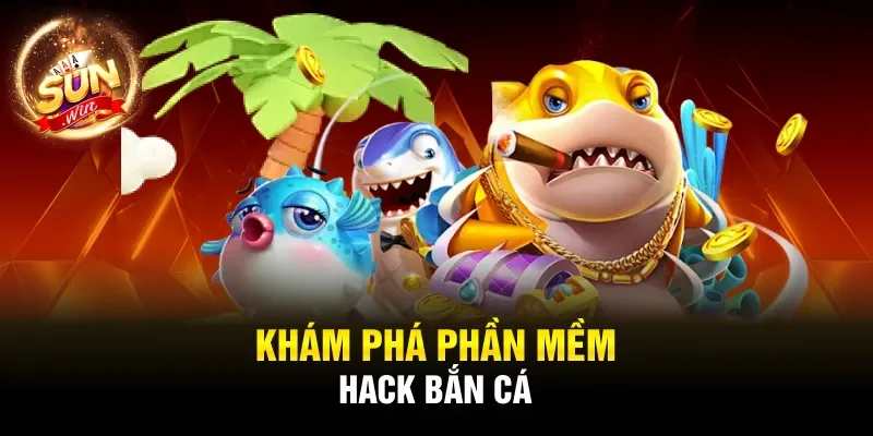 Khám phá phần mềm hack bắn cá