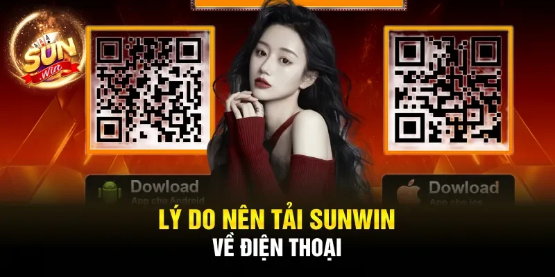 Lý do nên tải Sunwin về điện thoại