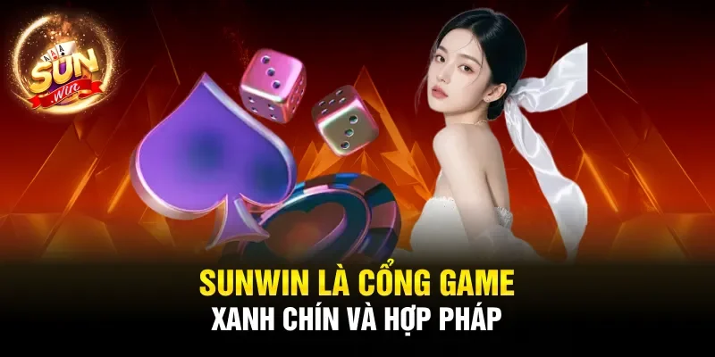 SUNWIN là cổng game xanh chín và hợp pháp