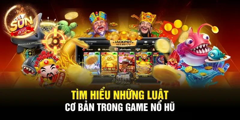 Tìm hiểu những luật cơ bản trong game nổ hũ