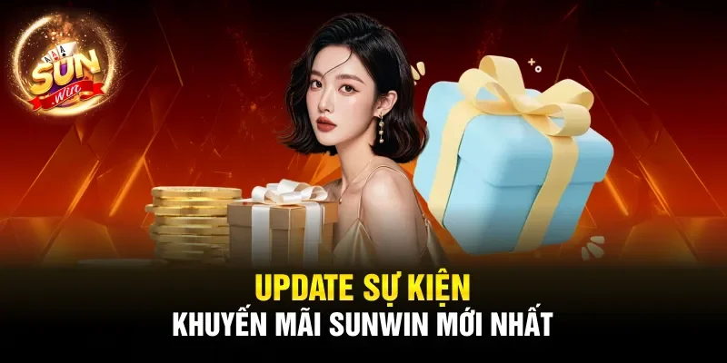 Update sự kiện khuyến mãi Sunwin mới nhất